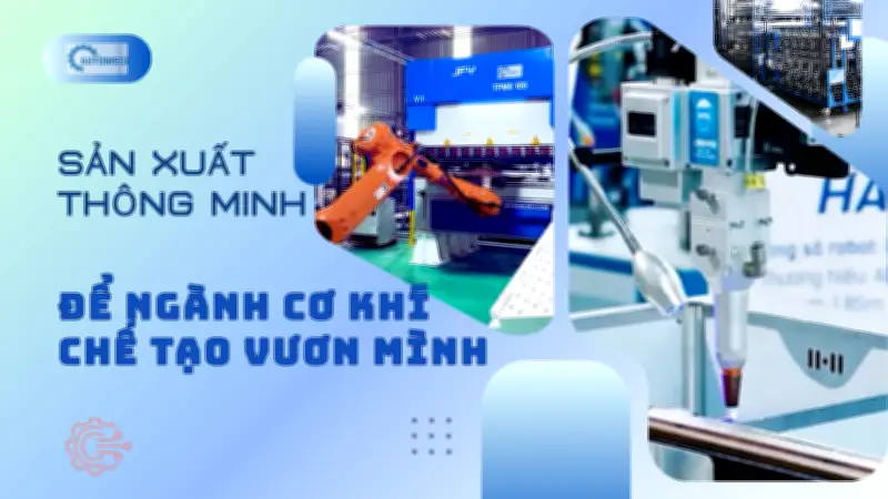 Tự động hóa giúp doanh nghiệp cơ khí nâng cao năng suất và cạnh tranh