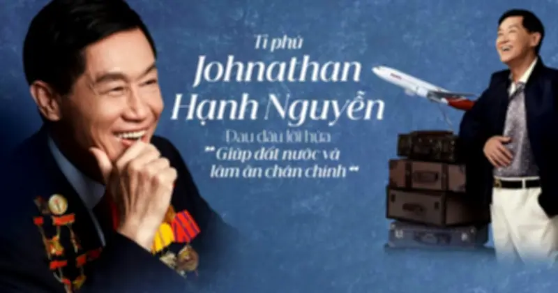 Tỷ phú Johnathan Hạnh Nguyễn: Người mở cánh cửa đầu tiên cho hàng không Việt Nam ra thế giới