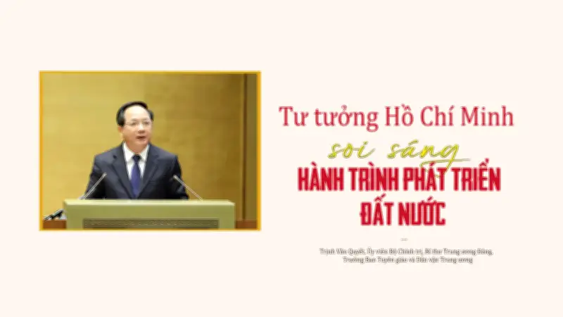 Tư tưởng Hồ Chí Minh: Nền tảng vững chắc cho kỷ nguyên phát triển mới của Việt Nam