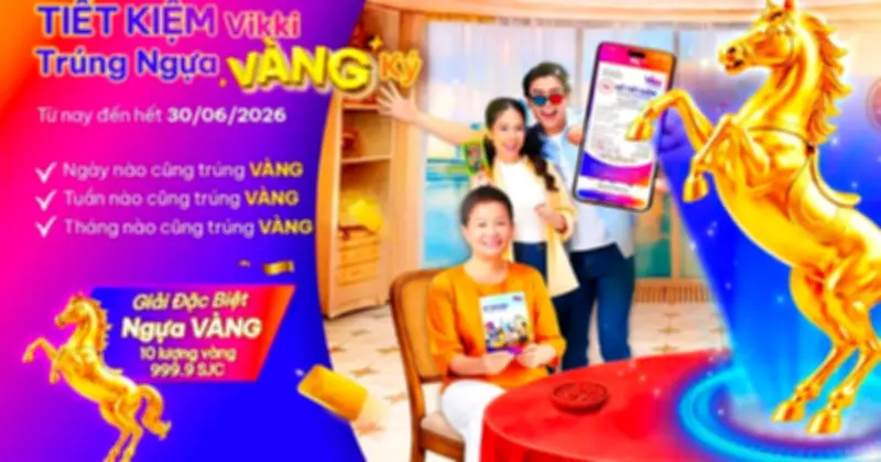 Tiết kiệm Vikki Trúng Ngựa Vàng Ký: Sôi động cuộc đua săn vàng