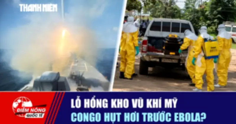 Tiêu điểm quốc tế: Lỗ hổng kho vũ khí Mỹ, Congo hút hồi trước Ebola