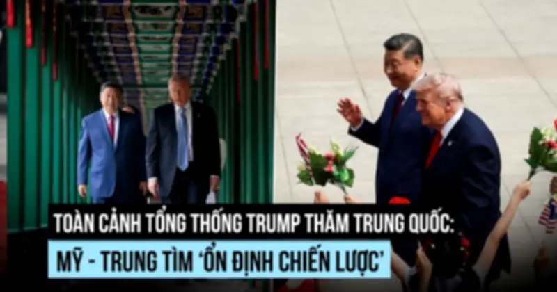 Tổng thống Trump thăm Trung Quốc: Hội đàm, thương mại và tiệc trà Trung Nam Hải