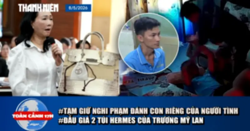 Toàn cảnh 17h: Tạm giữ nghi phạm bạo hành trẻ em, đấu giá túi Hermes Trương Mỹ Lan