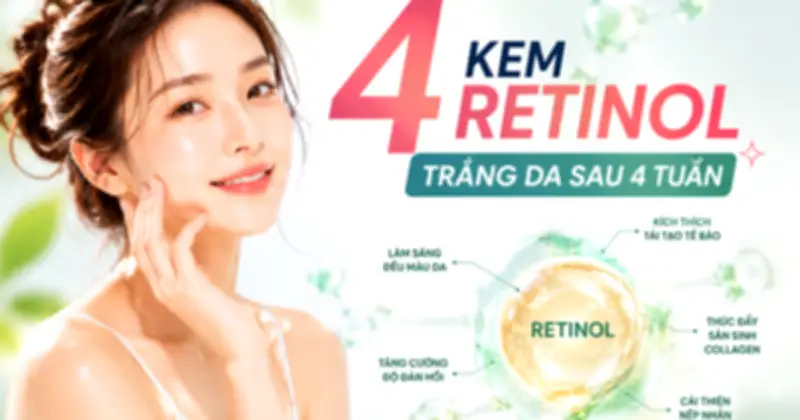 Top 4 kem chống lão hóa retinol đỉnh cao: Làn da căng bóng, mịn màng