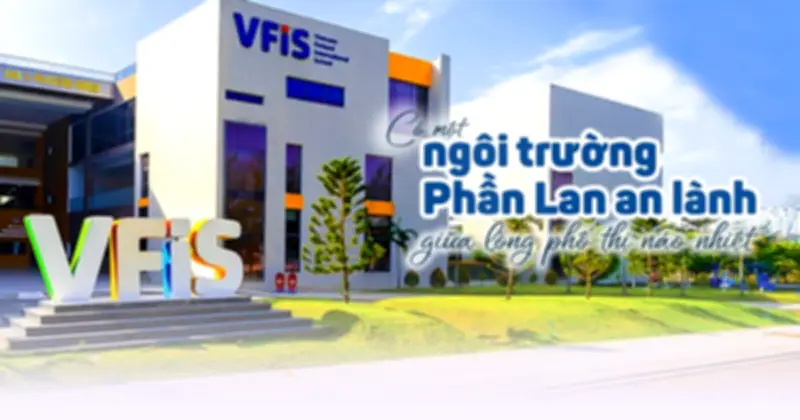 Trường Quốc tế Việt Nam - Phần Lan: Hội tụ tinh hoa giáo dục Phần Lan tại Việt Nam
