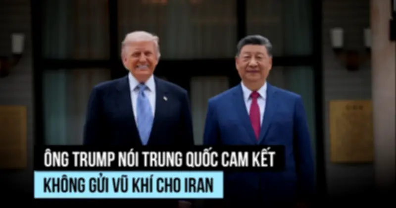 Trung Quốc cam kết với ông Trump không gửi vũ khí cho Iran