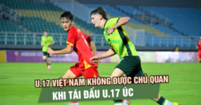 U.17 Việt Nam tái đấu U.17 Úc tại tứ kết U.17 châu Á 2026: Thử thách lớn