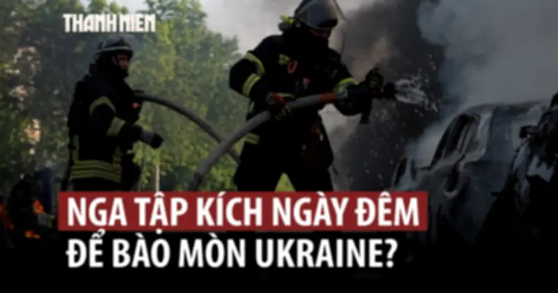 Ukraine giải thích chiến thuật tấn công không ngừng của Nga