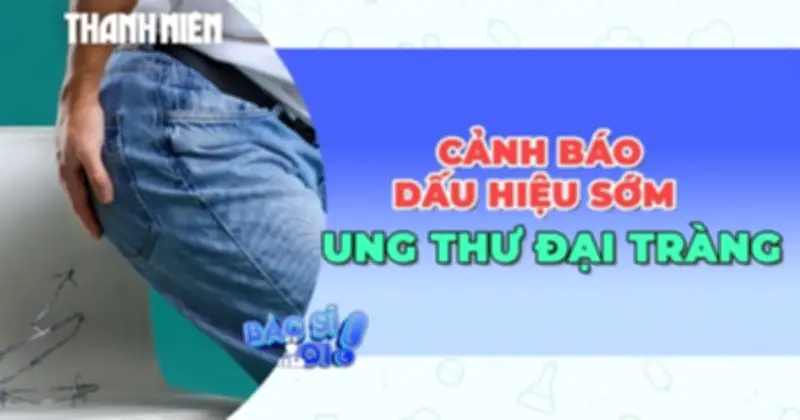 Ung thư đại tràng: Dấu hiệu sớm dễ nhầm với bệnh thông thường