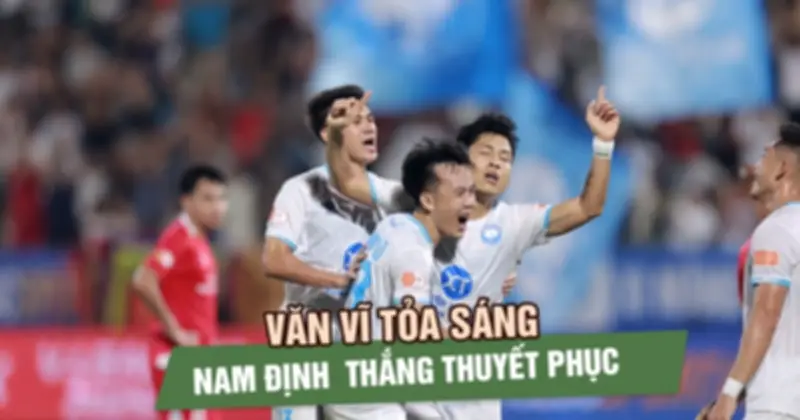Văn Vĩ tỏa sáng, Nam Định thắng thuyết phục CLB Công an TP.HCM