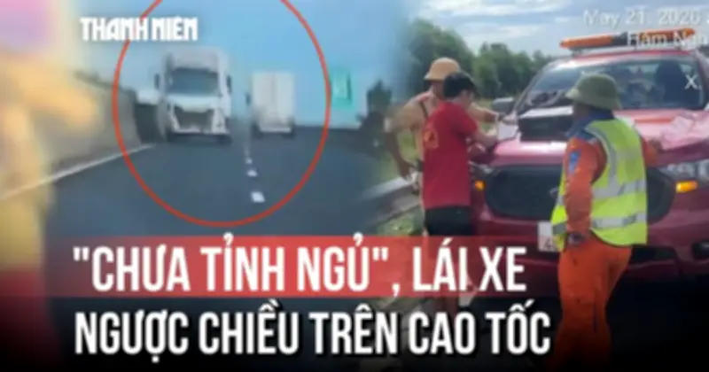 Xe tải lao vun vút ngược chiều trên cao tốc Bắc - Nam vì tài xế chưa tỉnh ngủ
