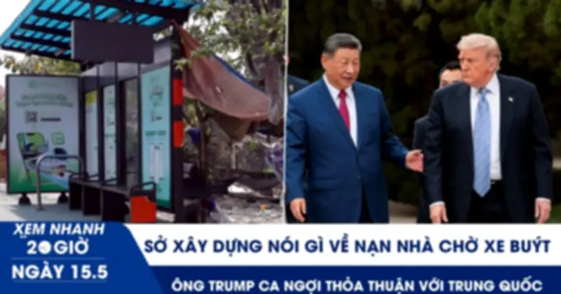 Xem nhanh 20h ngày 15.5: Sở Xây dựng nói gì về nạn nhà 'cho xe buýt'?