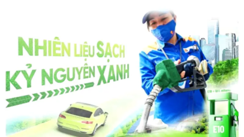 Xăng sinh học E10: Giải pháp cho an ninh năng lượng và giảm phát thải