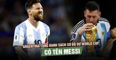 Argentina công bố danh sách sơ bộ 55 cầu thủ dự World Cup 2026, có Messi