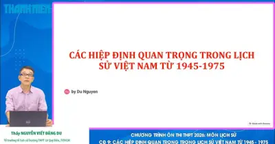 Bí quyết ôn thi THPT 2026 môn Lịch sử: Chuyên đề 9 - Các hiệp định quan trọng trong lịch sử Việt Nam từ 1945 đến 1975