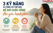 3 kỹ năng ai cũng có thể học để sống an yên hơn: Điều thứ 2 giúp nhiều người nhẹ lòng hẳn