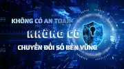 An ninh mạng - điều kiện tiên quyết cho chuyển đổi số bền vững tại Việt Nam
