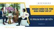 Bảo vệ bản quyền trong kỷ nguyên số: Thách thức và giải pháp từ góc nhìn chuyên gia