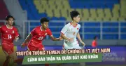 Báo Yemen cảnh báo trận ra quân U17 Việt Nam đầy khó khăn