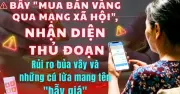 Bẫy mua bán vàng online: Nhận diện thủ đoạn tinh vi trên mạng xã hội