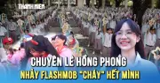 Flashmob 'Sao Băng' độc đáo tại Lễ trưởng thành trường Lê Hồng Phong