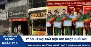 Hà Nội mất điện đột ngột nhiều nơi, EVNHANOI nói gì? Khen thưởng phá án vụ nổ súng Bến Thành