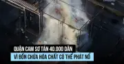 Hơn 40.000 dân sơ tán vì kho hóa chất có nguy cơ phát nổ