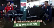 Đội tuyển Iran đóng quân tại Mexico trong thời gian dự World Cup 2026