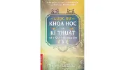 Lược sử khoa học và kỹ thuật Việt Nam tiền hiện đại: Hành trình khám phá trí tuệ cha ông