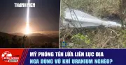 Mỹ phóng tên lửa liên lục địa, Nga dùng vũ khí uranium nghèo