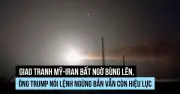 Mỹ và Iran đấu súng tại eo biển Hormuz, vi phạm thỏa thuận ngừng bắn