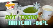 Matcha âm 86 độ gây sốt giới trẻ Sài Gòn
