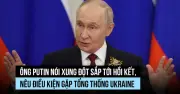 Ông Putin: Xung đột sắp tới hồi kết, không từ chối gặp Tổng thống Ukraine