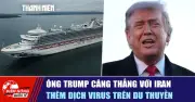 Ông Trump căng thẳng với Iran, thêm dịch virus trên du thuyền