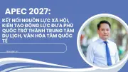 Phú Quốc chuẩn bị cho APEC 2027: Cơ hội và thách thức phát triển bền vững