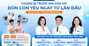 Tư vấn trực tuyến: Chuẩn bị trước IVF để đón con yêu ngay lần đầu