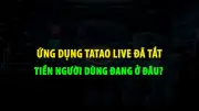 Tatao live tắt, tiền người dùng 'mắc kẹt': Cảnh báo mô hình đa cấp biến tướng