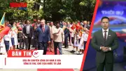 Thời sự 24h: Tổng Bí thư công du Nam Á, Thủ tướng dự ASEAN, chỉ thị mới về cán bộ xã