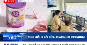 Thu hồi 3 lô sữa Platinum Premium; Thi bằng lái phải xem 15 phút clip tai nạn