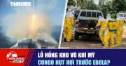Tiêu điểm quốc tế: Lỗ hổng kho vũ khí Mỹ, Congo hút hồi trước Ebola