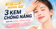 Top 3 kem chống nắng nâng tone được yêu thích nhất 2025