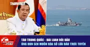 Tàu Trung Quốc và Đài Loan đối đầu, ông Hun Sen muốn xóa sổ lừa đảo trực tuyến