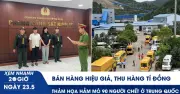 Xem nhanh 20h: Hàng hiệu giả thu lời tiền tỷ; Thảm họa hầm mộ 90 người chết ở Trung Quốc