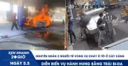 Xem nhanh 20h: Nguyên nhân 2 người tử vong vụ cháy ô tô ở cây xăng; Nhóm thanh thiếu niên khai gì về vụ hành hung sinh viên?