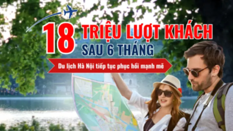 18 triệu lượt khách sau 6 tháng: Điều gì tạo sức hút cho du lịch Hà Nội?