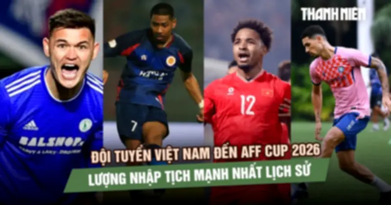 AFF Cup 2026: Đội tuyển Việt Nam sở hữu lực lượng nhập tịch mạnh nhất lịch sử