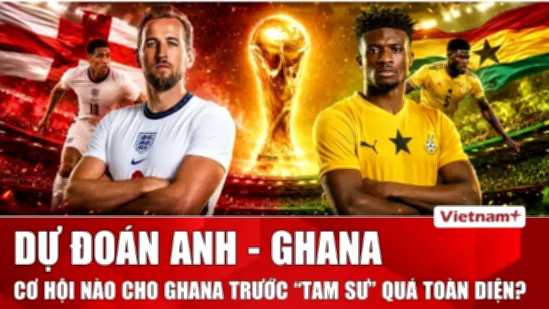 Anh vs Ghana: Dự đoán kịch tính tại bảng L World Cup 2026
