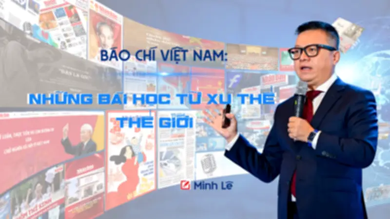Báo chí Việt Nam học gì từ thế giới để vượt qua thách thức kỷ nguyên số?