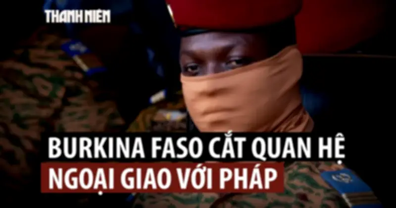 Burkina Faso cắt quan hệ ngoại giao với Pháp, cáo buộc thực dân kiểu mới