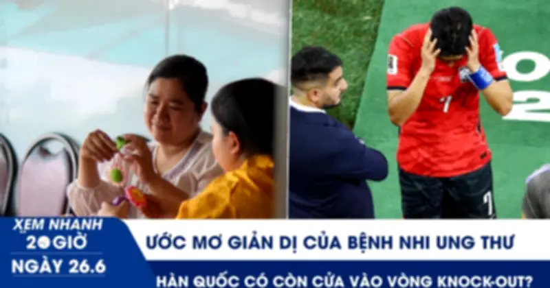 Ước mơ giản dị của bệnh nhi ung thư và báo động đỏ cho Hàn Quốc tại World Cup